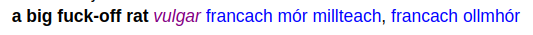 “a big fuck-off rat” (vulgar) — francach mór millteach, francach ollmhór