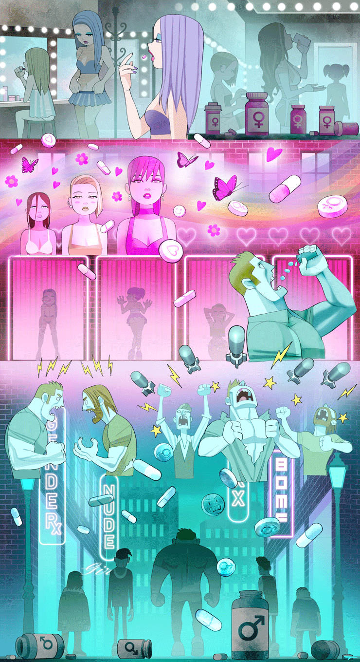 Women take pink pills that make them docile and sexualised, men take blue pills that make them aggressive and horny.